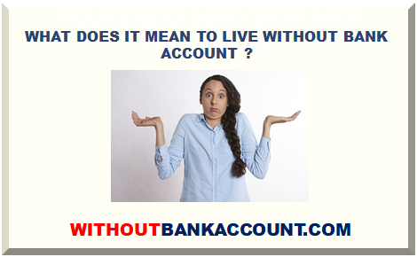 WHAT DOES IT MEAN TO LIVE WITHOUT BANK ACCOUNT 2024 ?