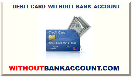 DEBIT CARD WITHOUT BANK ACCOUNT