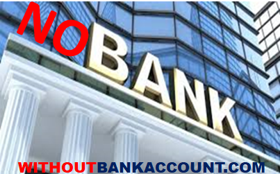 WITHOUT BANK ACCOUNT 2025 WITH NO BANK ACCOUNT